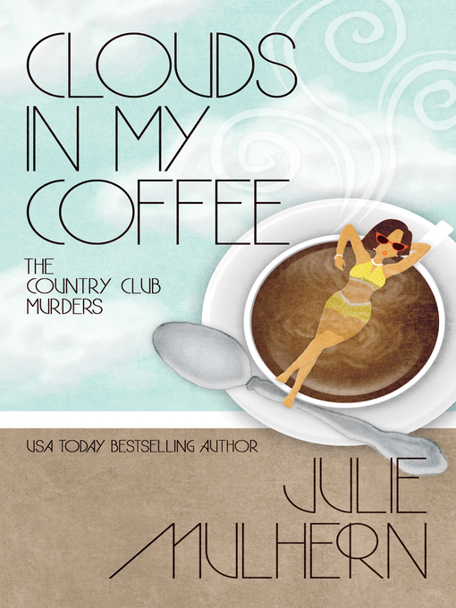 Title details for Clouds in My Coffee by Julie Mulhern - Available